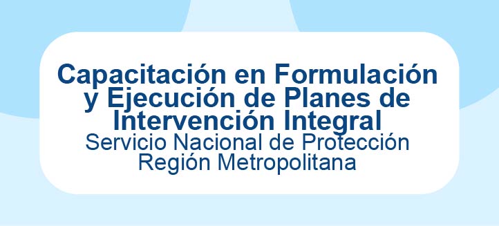 Capacitación en Formulación y Ejecución de Planes de Intervención Integral para NNA