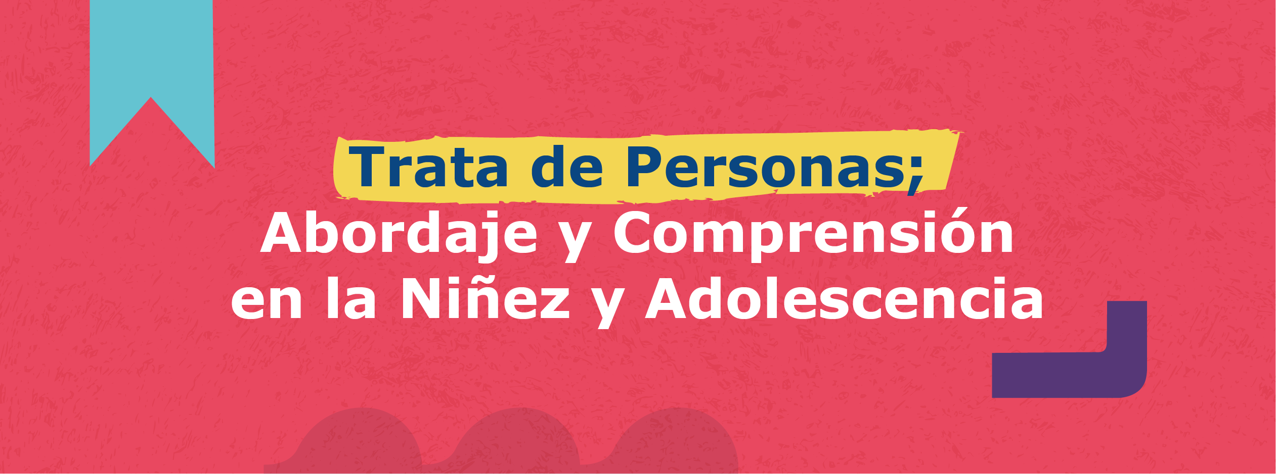Trata de Personas; Abordaje y Comprensión en la Niñez y Adolescencia (PG)